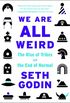 We Are All Weird: The Rise of Tribes and the End of Normal (English Edition)