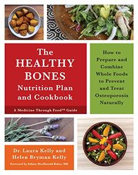 The Healthy Bones Nutrition Plan and Cookbook: How to Prepare and Combine Whole Foods to Prevent and Treat Osteoporosis Naturally (English Edition)