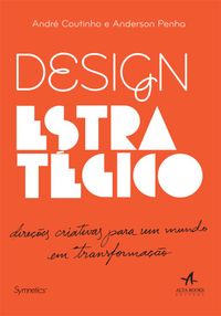 Design Estratgico. Direes Criativas Para Um Mundo em Transformao