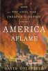 America Aflame: How the Civil War Created a Nation (English Edition)