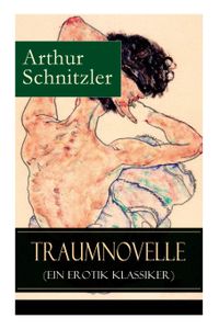Traumnovelle (Ein Erotik Klassiker): Geheimnisvolle Entdeckungsreise in die erotischen Tiefen der eigenen Psyche