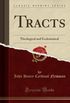 Tracts: Theological and Ecclesiastical (Classic Reprint)