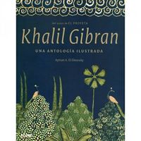 Khalil Gibran - Una Antologa Ilustrada