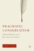 Pragmatic Conservatism: Edmund Burke and His American Heirs (English Edition)