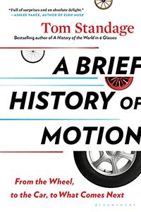 A Brief History of Motion: From the Wheel, to the Car, to What Comes Next (English Edition)