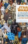 Star Wars - A Coleo Definitiva de Action Figure