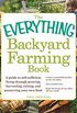 The Everything Backyard Farming Book: A Guide to Self-Sufficient Living Through Growing, Harvesting, Raising, and Preserving Your Own Food (Everything) (English Edition)