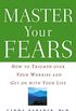 Master Your Fears: How to Triumph Over Your Worries and Get on with Your Life (English Edition)