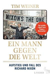 Ein Mann gegen die Welt: Aufstieg und Fall des Richard Nixon (German Edition)