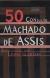 50 Contos de Machado de Assis: seleo,introduo e notas John Gleson