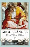 Miguel ngel: Una vida pica (Spanish Edition)