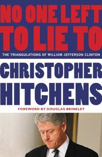 No One Left to Lie To: The Triangulations of William Jefferson Clinton (English Edition)