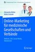 Online-Marketing fr medizinische Gesellschaften und Verbnde: Website, SEO, Social Media, Werberecht (Erfolgskonzepte Praxis- & Krankenhaus-Management) (German Edition)