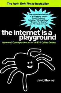 The Internet Is a Playground: Irreverent Correspondences of an Evil Online Genius