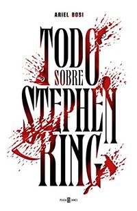 Todo sobre Stephen King (Spanish Edition)