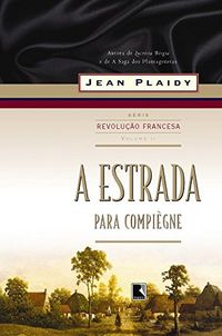 A Estrada Para Compigne. Trilogia Revoluo Francesa - Volume 2