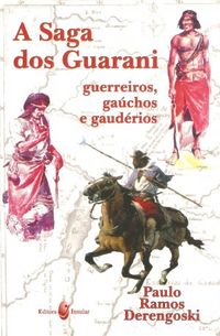 A saga dos Guarani: guerreiros, gachos e gaudrios