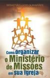 Como Organizar o Ministrio de Misses em Sua Igreja