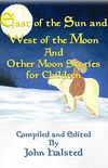 EAST OF THE SUN AND WEST OF THE MOON and Other Moon Stories for Children (English Edition)
