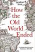 How the Old World Ended