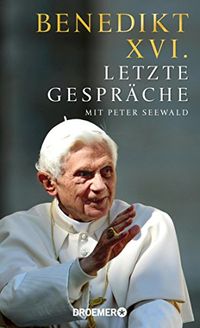 Letzte Gesprche: Mit Peter Seewald (German Edition)