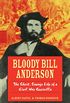 Bloody Bill Anderson: The Short, Savage Life of a Civil War Guerrilla (English Edition)