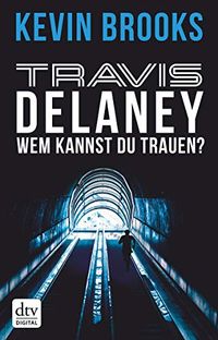 Travis Delaney - Wem kannst du trauen?: Roman (Die Travis-Delaney-Reihe 2) (German Edition)