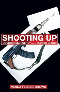 Shooting Up: Counterinsurgency and the War on Drugs (English Edition)