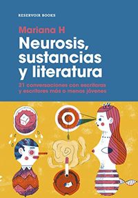 Neurosis, sustancias y literatura: 21 conversaciones con escritoras y escritores ms o menos jvenes (Spanish Edition)