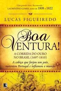 Boa Ventura!: A corrida do ouro no Brasil (1697-1810)