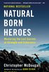 Natural Born Heroes: Mastering the Lost Secrets of Strength and Endurance