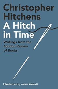 A Hitch in Time: Writings from the London Review of Books (English Edition)