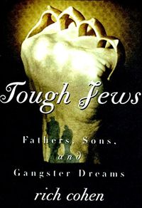 Tough Jews: Fathers, Sons, and Ganster Dreams (English Edition)