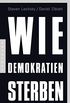 Wie Demokratien sterben: Und was wir dagegen tun knnen (German Edition)