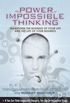 Power of Impossible Thinking, The: Transform the Business of Your Life and the Life of Your Business (English Edition)