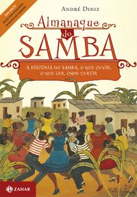 Almanaque do samba: A histria do samba, o que ouvir, o que ler, onde curtir