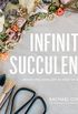 Infinite Succulent: Miniature Living Art to Keep or Share (English Edition)