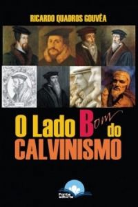 O lado Bom do Calvinismo