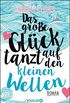 Das groe Glck tanzt auf den kleinen Wellen: Roman (German Edition)