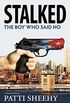 Stalked: The Boy Who Said No: A True-Life Novel (The Boy Who Said No Novels Book 2) (English Edition)