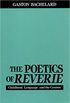 The Poetics of Reverie: Childhood, Language, and the Cosmos