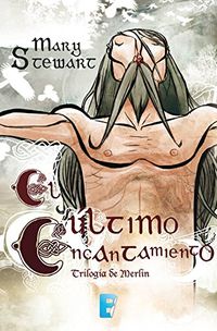 El ltimo encantamiento (Triloga de Merln 3): Serie Merln 3 (Spanish Edition)