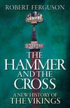 The Hammer and the Cross: A New History of the Vikings (English Edition)
