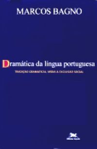Dramtica da lngua portuguesa: tradio gramatical, mdia & excluso social