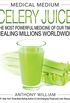Medical Medium Celery Juice: The Most Powerful Medicine of Our Time Healing Millions Worldwide (Medical Medium Series) (English Edition)