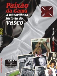 Paixo da Gama, A Maravilhosa Histria do Vasco