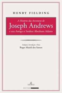 A histria das aventuras de Joseph Andrews e seu amigo o senhor Abraham Adams