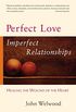 Perfect Love, Imperfect Relationships: Healing the Wound of the Heart (English Edition)
