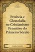 Profecia e Glossolalia no Cristianismo primitivo do Primeiro Sculo