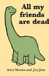 All my friends are dead